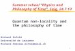 1 Summer school “Physics and Philosophy of Time”, Saig, 24.7.13 Quantum non-locality and the philosophy of time Michael Esfeld Université de Lausanne Michael-Andreas.Esfeld@unil.ch