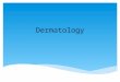 Dermatology. 1.1 Demonstrate appropriate history-taking for patients with skin problems, including past personal history, family history, chemical contacts