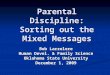 Parental Discipline: Sorting out the Mixed Messages Bob Larzelere Human Devel. & Family Science Oklahoma State University December 1, 2009