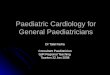 Paediatric Cardiology for General Paediatricians Dr Talal Farha Consultant Paediatrician SpR Regional Teaching Taunton 22 Jan 2008