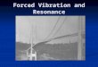 Forced Vibration and Resonance. Natural Frequencies Nearly all objects, when disturbed, will vibrate. Nearly all objects, when disturbed, will vibrate