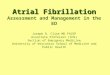 Atrial Fibrillation Atrial Fibrillation Assessment and Management in the ED Joseph R. Cline MD FACEP Associate Professor (CHS) Section of Emergency Medicine