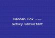Hannah Fox BSc MRICS Survey Consultant. Devise, disseminate, collate and analyse –Employee Survey –Employer Questionnaire Select Good Employers My Role