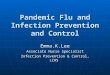 Pandemic Flu and Infection Prevention and Control Emma.K.Lee Associate Nurse Specialist Infection Prevention & Control, LCHS