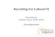 Recruiting For Cultural Fit Presented by: Heather Kinzie, SPHR, GPHR @leadingsolution