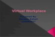 Definition  History  Types of Virtual Workplaces  Virtual Workplace Communication Tools  Online Collaboration  Benefits of Virtual Workplaces