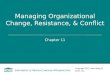 Chapter 11 Managing Organizational Change, Resistance, & Conflict Copyright 2012 John Wiley & Sons, Inc. 11-1