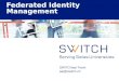 SWITCHaai Team aai@switch.ch Federated Identity Management