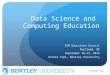 © Heikki Topi Data Science and Computing Education ACM Education Council Portland, OR September 16-17, 2014 Heikki Topi, Bentley University