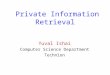 Private Information Retrieval Yuval Ishai Computer Science Department Technion