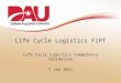 Life Cycle Logistics FIPT Life Cycle Logistics Competency Validation 7 Jan 2011