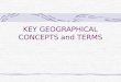 KEY GEOGRAPHICAL CONCEPTS and TERMS. Culture Culture trait Culture region Formal Functional Vernacular Cultural diffusion Expansion diffusion contagious