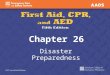 Chapter 26 Disaster Preparedness. Natural Disasters Earthquakes, floods, hurricanes, and tornados claim many lives each year. You need to be informed
