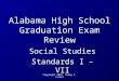 Copyright 2004 Grady A. Lacher Alabama High School Graduation Exam Review Social Studies Standards I – VII