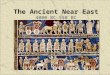 The Ancient Near East 4000 BC–550 BC. The Ancient Near East The Big Picture Historians use the term Ancient Near East to refer to a number of cultures