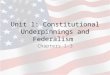 Unit 1: Constitutional Underpinnings and Federalism Chapters 1-3