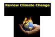 Review Climate Change. Weather vs Climate Weather is the daily atmospheric conditions including temperature and precipitation Climate is the average weather