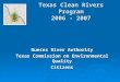Texas Clean Rivers Program 2006 - 2007 Nueces River Authority Texas Commission on Environmental Quality Citizens