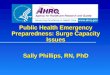 Public Health Emergency Preparedness: Surge Capacity Issues Sally Phillips, RN, PhD