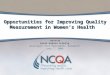 Sarah Hudson Scholle Assistant Vice President, Research June 7, 2008 Opportunities for Improving Quality Measurement in Women’s Health