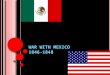 W AR WITH M EXICO 1846-1848. T HE B ATTLE OF THE A LAMO (F EBRUARY 23 – M ARCH 6, 1836) AKA – THE FIGHT OVER TEXAS INDEPENDENCE W E WILL COME BACK TO
