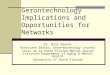 Gerontechnology Implications and Opportunities for Networks Dr. Bill Kearns Associate Editor, Gerontechnology Journal Louis de la Parte Florida Mental