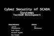 Cyber Security of SCADA Systems Testbed Testbed Development Group Members: Justin Fitzpatrick Rafi Adnan Michael Higdon Ben Kregel Adviser: Dr. Manimaran
