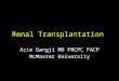 Renal Transplantation Azim Gangji MD FRCPC FACP McMaster University