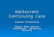 Adolescent Continuing Care Alabama Partnership Robert Wood Johnson Foundation – Advancing Recovery