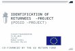 IDENTIFICATION OF RETURNEES -PROJECT (POSID -PROJECT) SISEKAITSEAKADEEMIAN 15.05.2014 TALLIN MIKKO SIVOLA HELSINKI POLICE CO-FINANCED BY THE EU RETURN