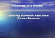 Message in a Bottle Capturing Economic Rent from Excess Revenue