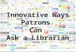 INNOVATIVE WAYS PATRONS CAN ASK A LIBRARIAN USING IM, TEXTING, TWITTER, AND VOIP Danielle Theiss-White gisellert1987.wordpress.com