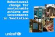 Behavioural change for sustainable actions and investments in Sanitation
