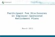 Participant Fee Disclosures in Employer-Sponsored Retirement Plans March 2012