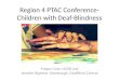Region 4 PTAC Conference- Children with Deaf-Blindness Megan Cote, NCDB and Jennifer Bigelow- Stambaugh, DeafBlind Central