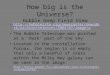 How big is the Universe? Hubble Deep Field View http://hubblesite.org/newscenter/newsdesk/archive/releases /2004/07/image/ahttp://hubblesite.org/newscenter/newsdesk/archive/releases