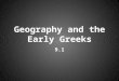 Geography and the Early Greeks 9.1. Greece: Physical Greece is a land of rugged mountains, rocky coastlines, and beautiful islands. The trees you see