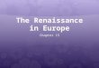 The Renaissance in Europe Chapter 15. Do-Now  What is a Renaissance? How do you think it impacted Europe?