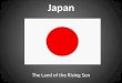 Japan The Land of the Rising Sun. Japan’s Physical Geography Japan is an archipelago. A group or string of islands. Japan has 4 major islands and over