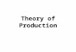 Theory of Production. In economics, production means creation of new utility rather than creation of new goods or services i.e. changing the shape of