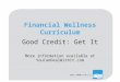 Financial Wellness Curriculum Good Credit: Get It More information available at YouCanDealWithIt.com
