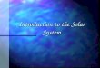 Introduction to the Solar System OUR SOLAR SYSTEM n Planets n Stars n Sun n Moon