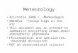 Meteorology Aristotle 340B.C. Meteorologica Meteoros “things high in the air” This document was an attempt to summarize everything known about atmospheric