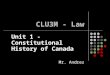 CLU3M - Law Unit 1 - Constitutional History of Canada Mr. Andrez