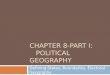 CHAPTER 8-PART I: POLITICAL GEOGRAPHY Defining States, Boundaries, Electoral Geography