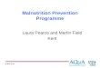 Malnutrition Prevention Programme Laura Pearce and Martin Field Kent