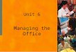 Unit 6 Managing the Office. Chapter 17 Office Managerial Responsibilities