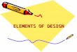 ELEMENTS OF DESIGN. Elements of Design The building blocks of design