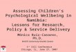Assessing Children’s Psychological Wellbeing in Namibia: Lessons for Research, Policy & Service Delivery Mónica Ruiz-Casares, Ph.D. McGill University Health