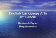 English Language Arts 8 th Grade Research Paper Requirements